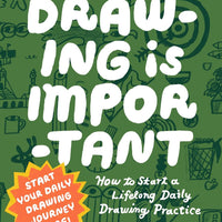 Drawing Is Important: How to Start a Lifelong Daily Drawing Practice