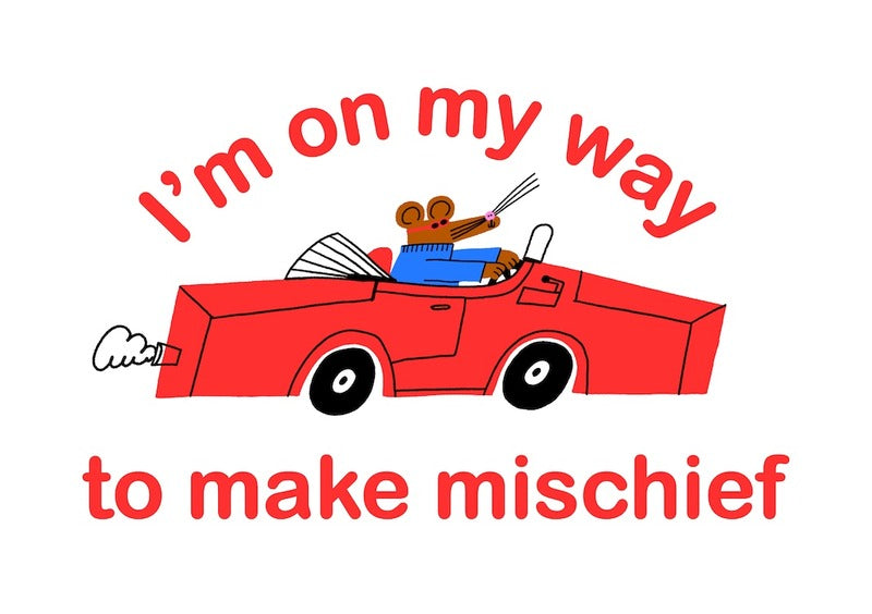 I'm On My Way To Make Mischief Greeting Card