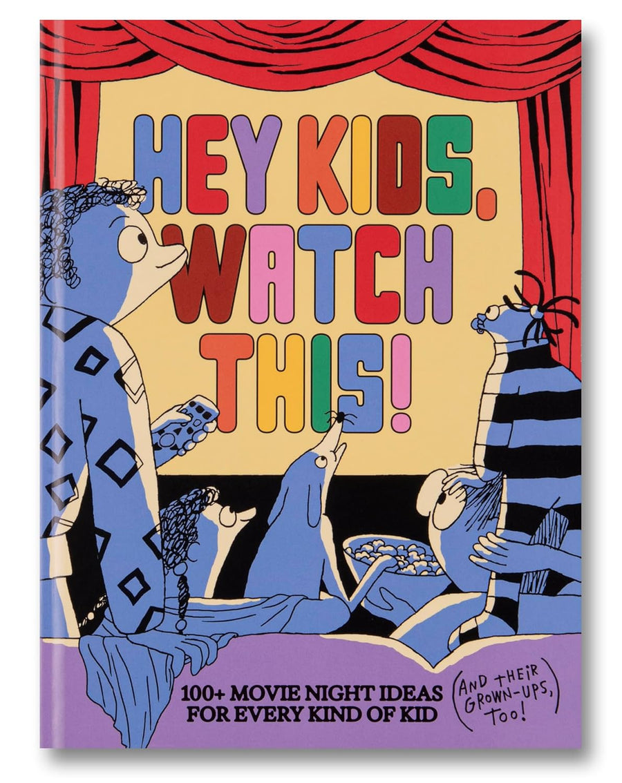 Hey Kids, Watch This!: 100+ Movie Night Ideas for Every Kind of Kid (and Their GrownUps, too)