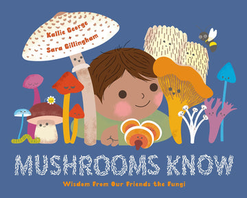 Mushrooms Know: Wisdom From Our Friends the Fungi - Parkette.