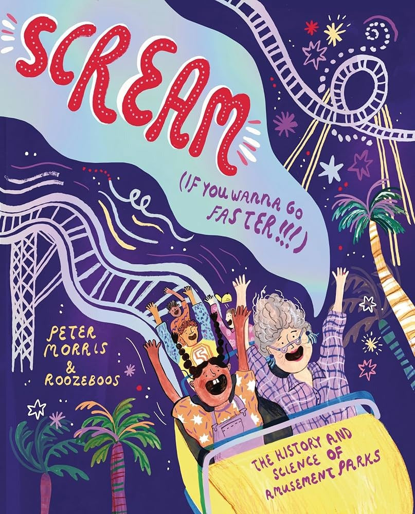 Scream If You Wanna Go Faster: The History and Science of Amusement Parks