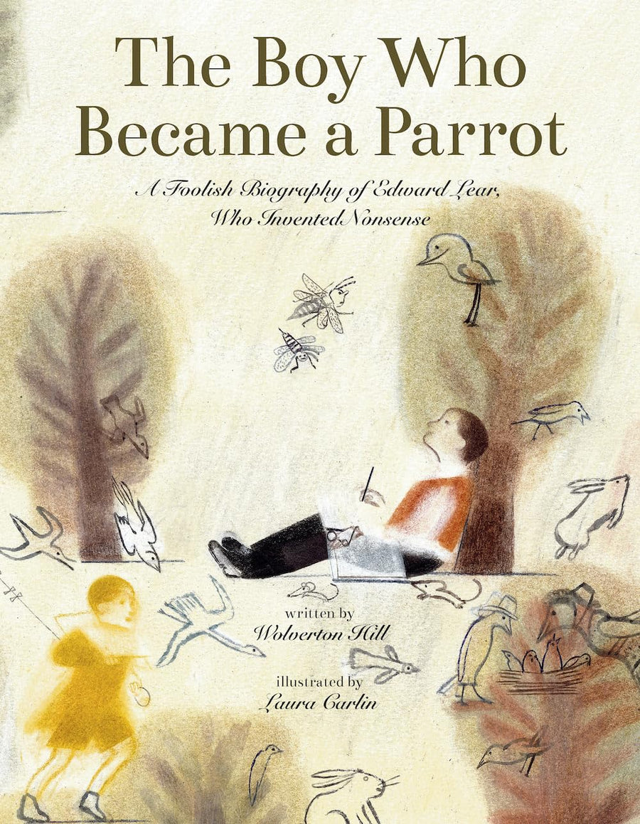 The Boy Who Became a Parrot: A Foolish Biography of Edward Lear Who Invented Nonsense