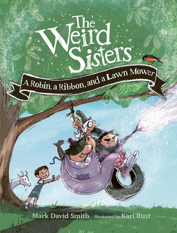 The Weird Sisters: A Robin, a Ribbon, and a Lawn Mower - Paperback