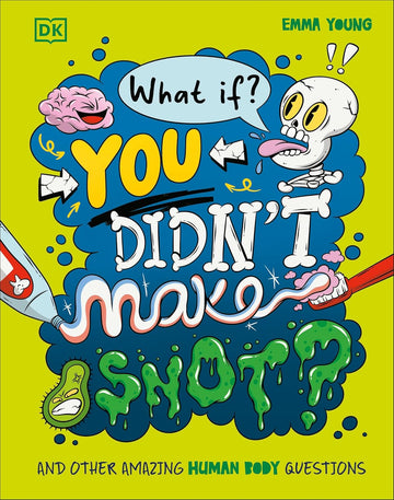 What If... You Didn't Make Snot?: And Other Amazing Human Body Questions - Parkette.