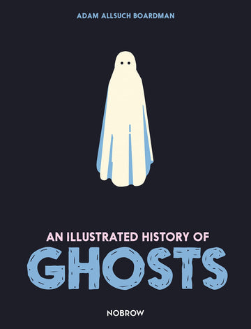 An Illustrated History of Ghosts - Parkette.